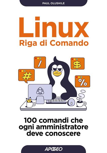 Linux. Riga di comando. 100 comandi che ogni amministratore deve conoscere - Paul Olushile - ebook