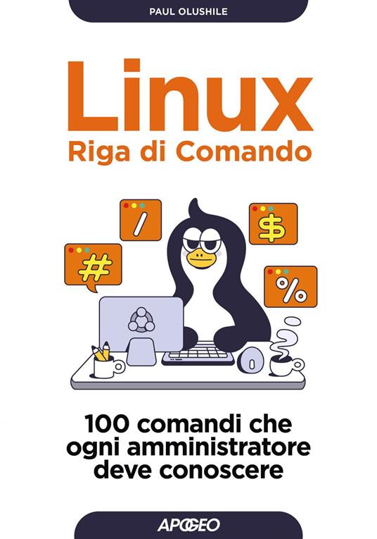Linux. Riga di comando. 100 comandi che ogni amministratore deve conoscere - Paul Olushile - ebook