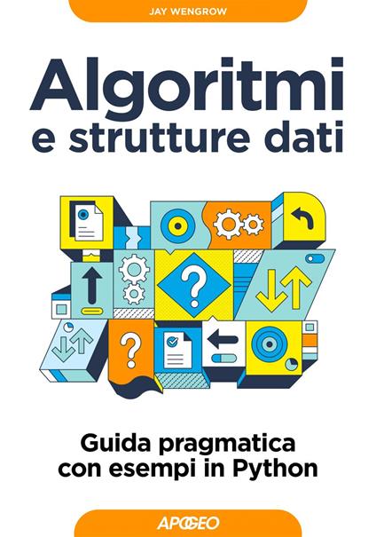 Algoritmi e strutture dati. Guida pragmatica con esempi di Python - Jay Wengrow - ebook