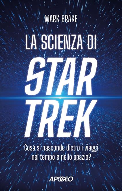 La scienza di Star Trek. Cosa si nasconde dietro i viaggi nel tempo e nello spazio - Mark Brake - ebook