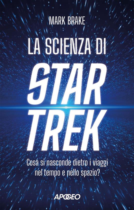 La scienza di Star Trek. Cosa si nasconde dietro i viaggi nel tempo e nello spazio - Mark Brake - ebook