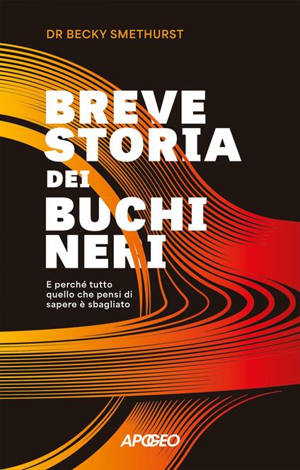 Breve storia dei buchi neri. E perché tutto quello che pensi di sapere è sbagliato - Becky Smethurst,Corrado Ghinamo - ebook