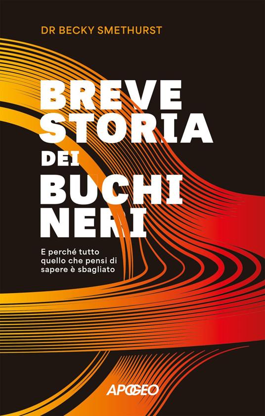 Breve storia dei buchi neri. E perché tutto quello che pensi di sapere è sbagliato - Becky Smethurst,Corrado Ghinamo - ebook
