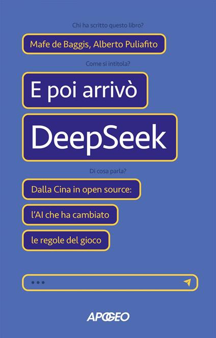 E poi arrivò DeepSeek. Dalla Cina in open source: l'AI che ha cambiato le regole del gioco - Mafe De Baggis,Alberto Puliafito - ebook
