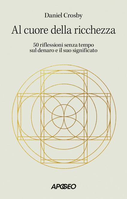 Al cuore della ricchezza. 50 riflessioni senza tempo sul denaro e il suo significato - Daniel Crosby - ebook
