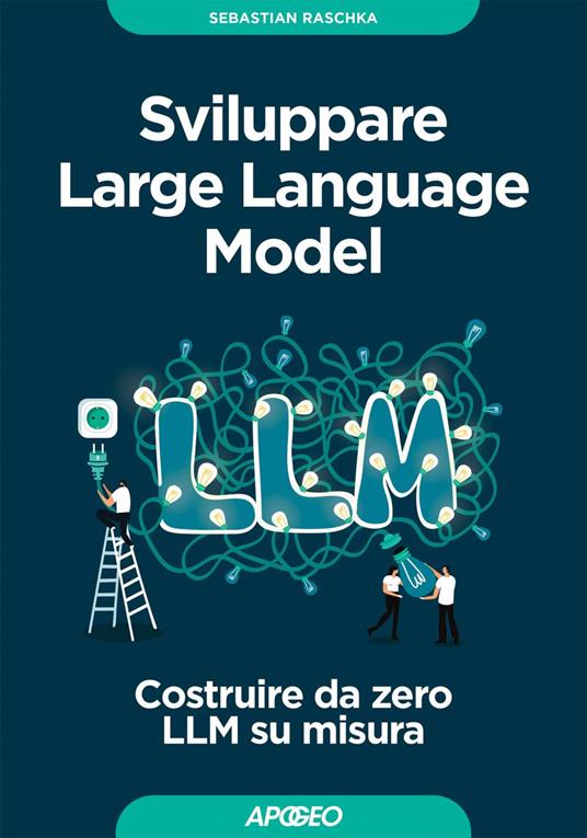 Sviluppare Large Language Model. Costruire da zero LLM su misura - Sebastian Raschka - ebook