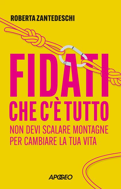 Fidati che c'è tutto. Non devi scalare montagne per cambiare la tua vita - Roberta Zantedeschi - ebook