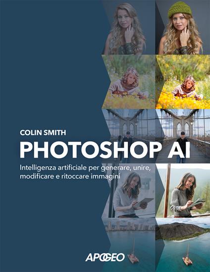Photoshop AI. Intelligenza artificiale per generare, unire, modificare e ritoccare immagini - Colin Smith - copertina