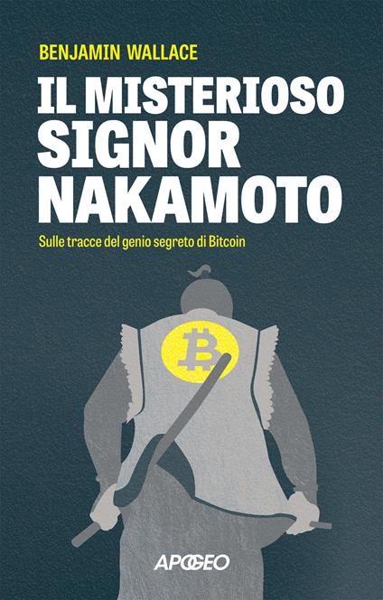 Il misterioso signor Nakamoto. Sulle tracce del genio segreto di Bitcoin - Benjamin Wallace - copertina