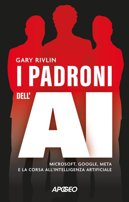I padroni dell'AI. Microsoft, Google, Meta e la corsa all'intelligenza artificiale - Gary Rivlin - copertina