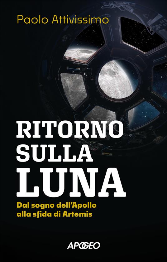Ritorno sulla luna. Dal sogno dell'Apollo alla sfida di Artemis - Paolo Attivissimo - copertina