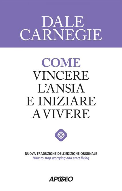 Come vincere l'ansia e iniziare a vivere - Dale Carnegie - ebook