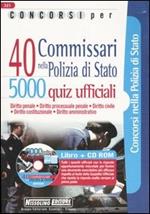 Concorsi per 40 commissari nella polizia di Stato. 5000 quiz ufficiali. Con CD-ROM