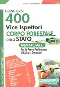 400 vice ispettori Corpo Forestale dello Stato. Manuale per la prova preliminare di cultura generale - copertina
