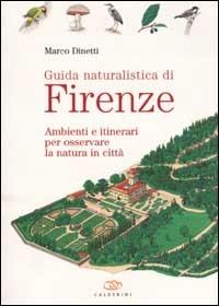 Guida naturalistica di Firenze. Ambienti e itinerari per osservare la natura in città - Marco Dinetti - copertina