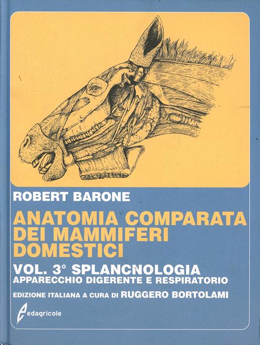 Anatomia comparata dei mammiferi domestici. Vol. 3: Splancnologia: apparecchio digerente, apparecchio respiratorio - Robert Barone - copertina