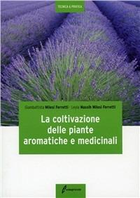 La coltivazione delle piante aromatiche e medicinali - Giambattista Milesi Ferretti,Leyla Massih Milesi Ferretti - 2