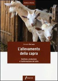 L' allevamento della capra. Gestione, produzione e trasformazione del latte - Giovanni De Luca - copertina