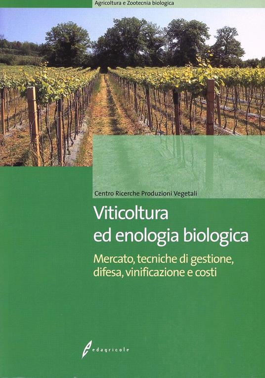 Viticoltura ed enologia biologica. Mercato, tecniche di gestione, difesa, vinificazione e costi - copertina
