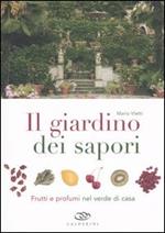 Il giardino dei sapori. Frutti e profumi nel verde di casa. Ediz. illustrata