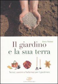 Il giardino e la sua terra. Terricci, concimi e fitofarmaci per il giardiniere - Elena Tibiletti - copertina