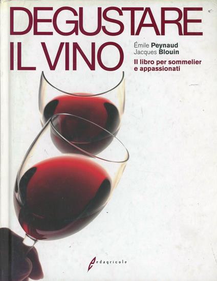 Degustare il vino. Il grande libro della degustazione - Émile Peynaud,Jacques Blouin - copertina