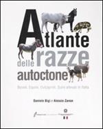 Atlante delle razze autoctone. Bovini, equini, ovicaprini, suini allevati in Italia. Ediz. illustrata