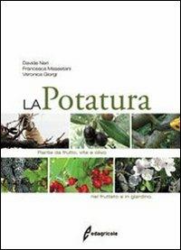 La potatura. Piante da frutto, vite e olivo. Nel frutteto e in giardino - Davide Neri,Francesca Massetani,Veronica Giorgi - copertina