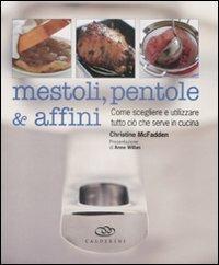 Mestoli, pentole & affini. Come scegliere e utilizzare ciò che serve in cucina - Christine McFadden - copertina