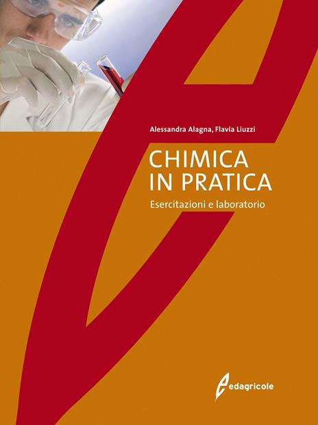 La chimica in pratica. Esercitazioni e laboratorio - Alessandra Alagna,Flavia Liuzzi - copertina