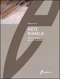 Arte bianca. Materie prime, processi e controlli - Barbara Carrai - copertina