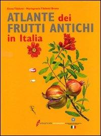 Atlante dei frutti antichi - Elena Tibiletti,M. Grazia Tibiletti Bruno - copertina