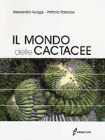 Il mondo delle cactacee. Ediz. illustrata