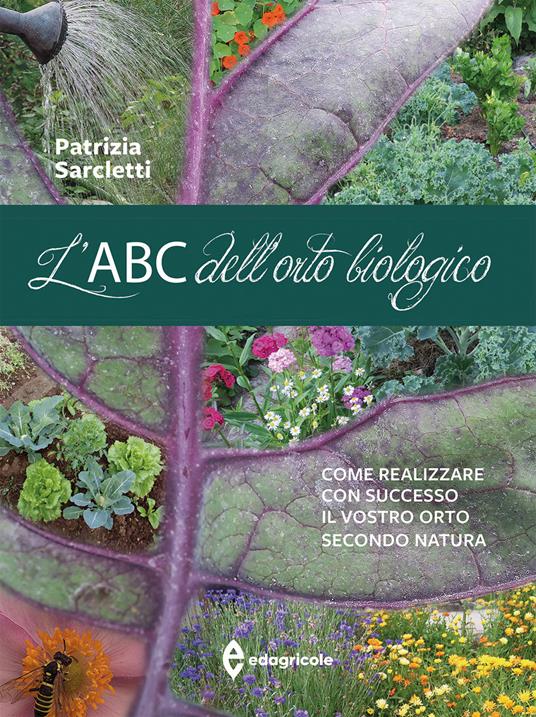 L'ABC dell'orto biologico. Come realizzare con successo il vostro orto secondo natura. Ediz. illustrata - Patrizia Sarcletti - copertina