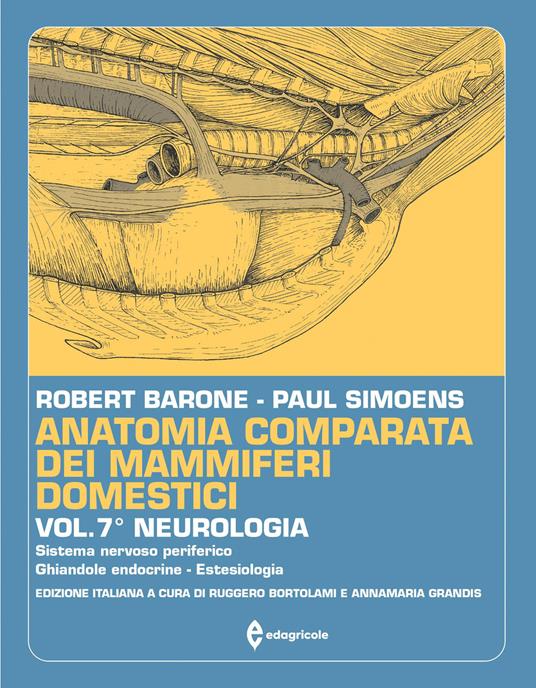 Anatomia comparata dei mammiferi domestici. Vol. 7/2: Neurologia (Sistema nervoso periferico - Ghiandole endocrine - Estesiologia) - Robert Barone,Paul Simoens - copertina