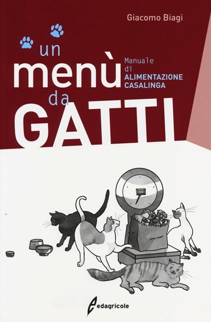 Un menù da gatti. Manuale di alimentazione casalinga - Giacomo Biagi - copertina