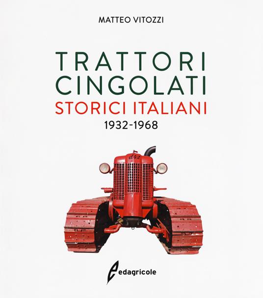 Trattori cingolati storici italiani (1932-1968). Ediz. a colori - Matteo Vitozzi - copertina