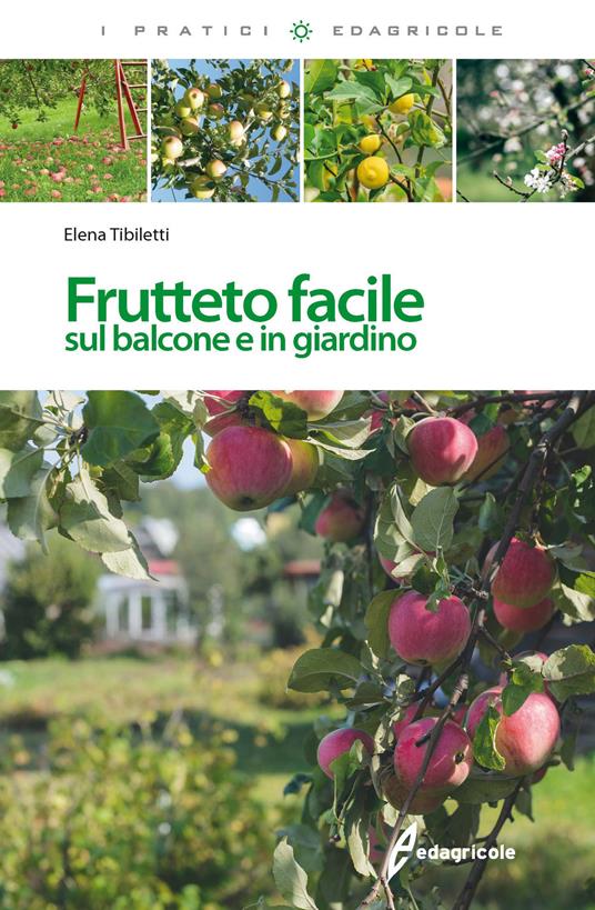 Frutteto facile. Sul balcone e in giradino - Elena Tibiletti - copertina