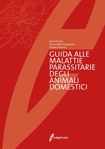 Guida alle malattie parassitarie degli animali domestici - Vezio Puccini,Annunziata Giangaspero,Donato Traversa - copertina