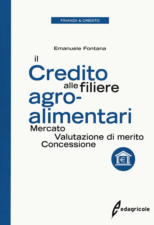 Il credito alle filiere agro-alimentari. Mercato, valutazione di merito, concessione - Emanuele Fontana - copertina