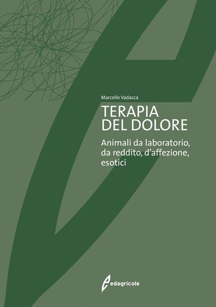 Terapia del dolore. Animali da laboratorio, da reddito, d'affezione, esotici - Marcello Vadacca - copertina