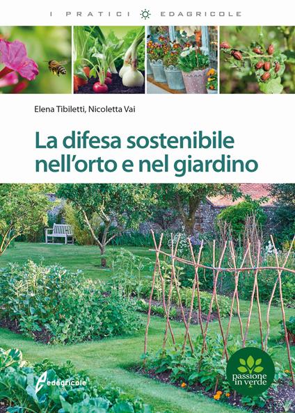 La difesa sostenibile nell'orto e nel giardino - Elena Tibiletti,Nicoletta Vai - copertina