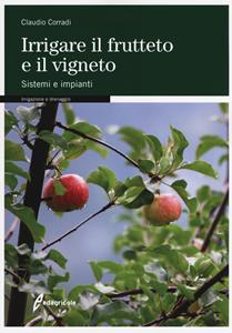 Libro Irrigare il frutteto e il vigneto. Sistemi e impianti Claudio Corradi