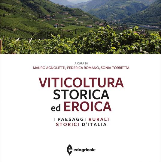 Viticoltura storica ed eroica. I paesaggi rurali storici d'Italia. Ediz. illustrata - copertina