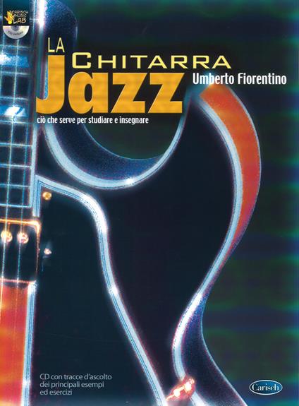 La chitarra jazz. Ciò che serve per studiare ed insegnare. Con CD - Umberto Fiorentino - copertina