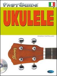 Fast guide: ukulele. Con CD Audio - Andrea Cappellari - copertina