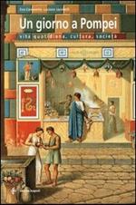 Un giorno a Pompei. Vita quotidiana, cultura, società