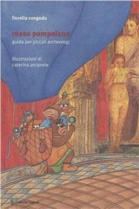 Rosso pompeiano. Guida per piccoli archeologi - Fiorella Congedo - copertina