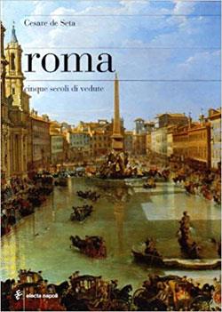 Roma. Cinque secoli di vedute - Cesare De Seta - copertina