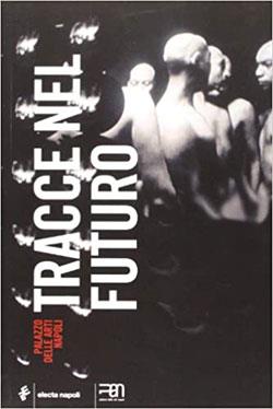 Tracce nel futuro. Catalogo della mostra (16 novembre 2007-25 febbraio 2008). Ediz. italiana e inglese - copertina